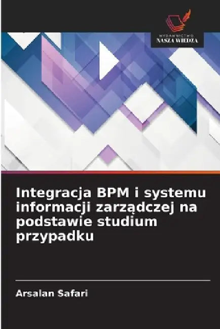Integracja BPM i systemu informacji zarządczej na podstawie studium przypadku by Arsalan Safari