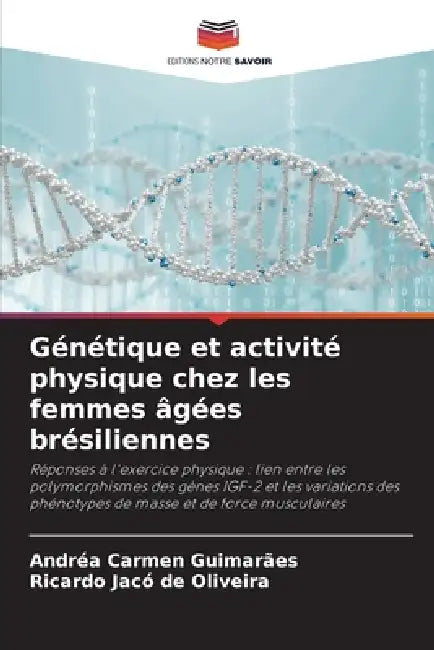 Génétique et activité physique chez les femmes âgées brésiliennes by Andréa Carmen Guimarães, Ricardo Jacó de Oliveira