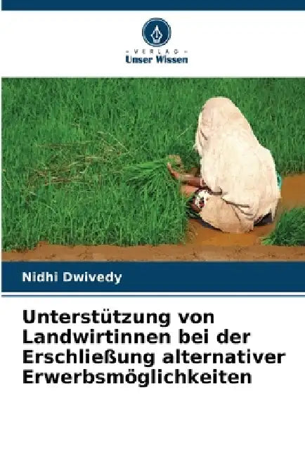 Unterstützung von Landwirtinnen bei der Erschließung alternativer Erwerbsmöglichkeiten by Nidhi Dwivedy