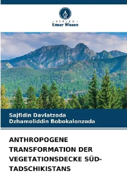 Anthropogene Transformation Der Vegetationsdecke Süd-Tadschikistans by Sajfidin Davlatzoda, Dzhamoliddin Bobokalonzoda
