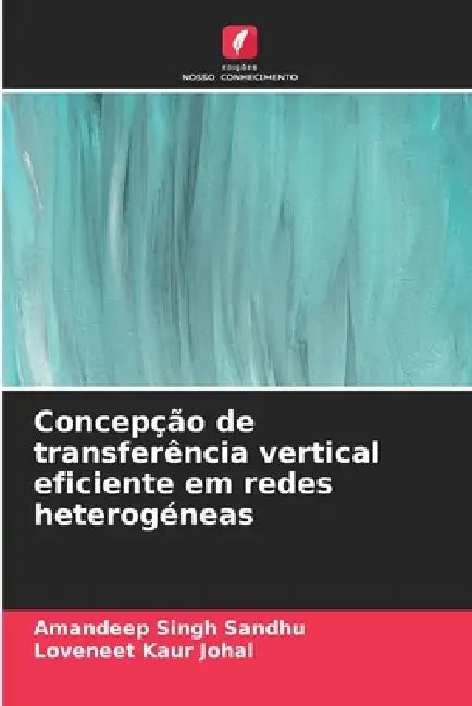 Concepção de transferência vertical eficiente em redes heterogéneas by Amandeep Singh Sandhu, Loveneet Kaur Johal
