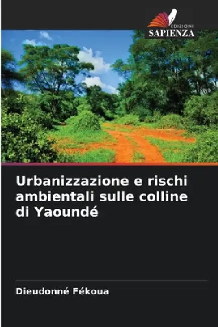 Urbanizzazione e rischi ambientali sulle colline di Yaoundé by Dieudonné Fékoua