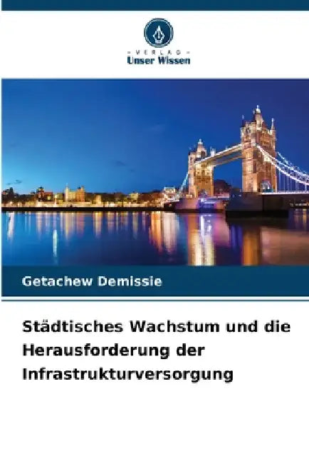 Städtisches Wachstum und die Herausforderung der Infrastrukturversorgung by Getachew Demissie