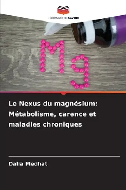 Le Nexus du magnésium: Métabolisme, carence et maladies chroniques by Dalia Medhat