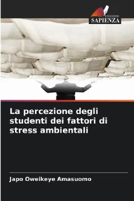 La percezione degli studenti dei fattori di stress ambientali by Japo Oweikeye Amasuomo