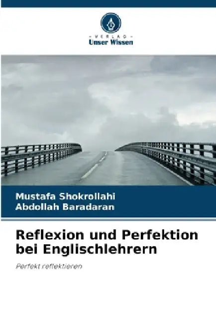 Reflexion und Perfektion bei Englischlehrern by Mustafa Shokrollahi, Abdollah Baradaran