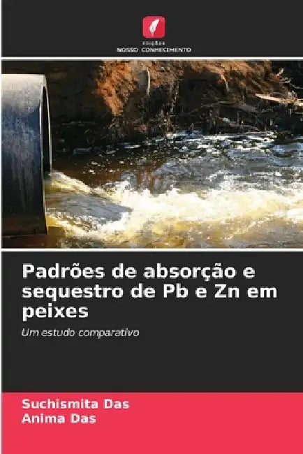Padrões de absorção e sequestro de Pb e Zn em peixes by Suchismita Das, Anima Das