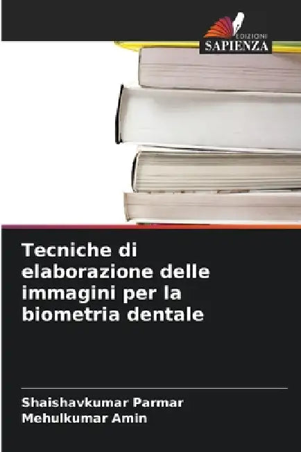 Tecniche di elaborazione delle immagini per la biometria dentale by Shaishavkumar Parmar, Mehulkumar Amin