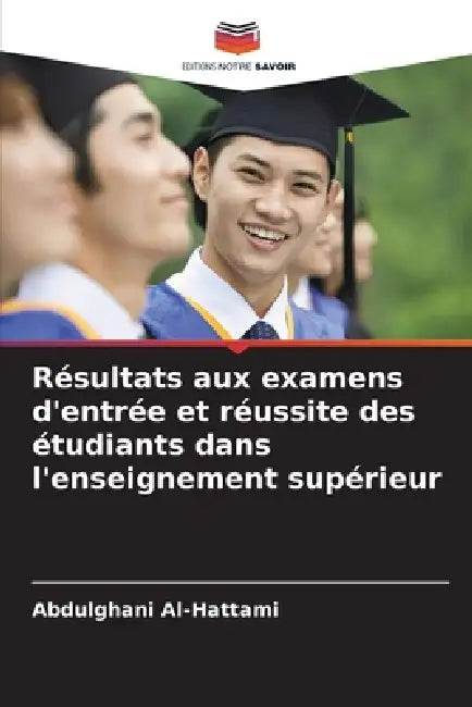 Résultats aux examens d'entrée et réussite des étudiants dans l'enseignement supérieur by Abdulghani Al-Hattami