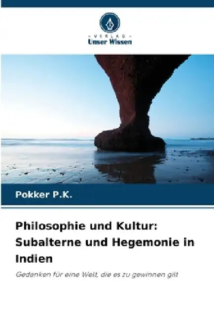Philosophie und Kultur: Subalterne und Hegemonie in Indien by Pokker P. K.