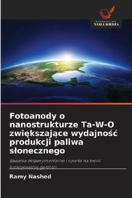 Fotoanody o nanostrukturze Ta-W-O zwiększające wydajnośc produkcji paliwa slonecznego by Ramy Nashed