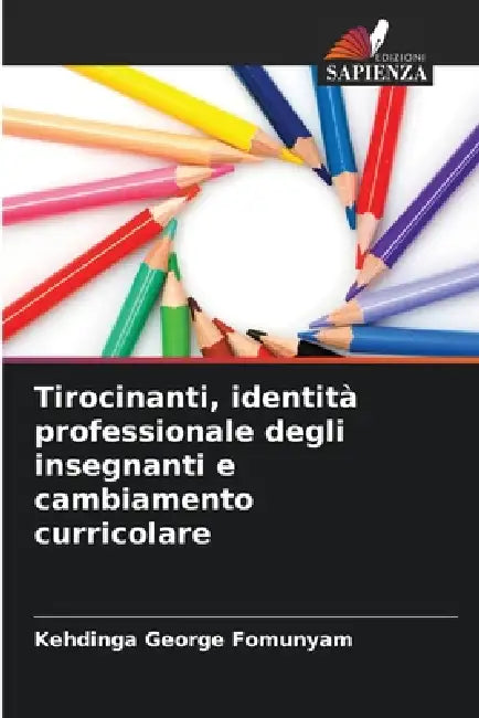 Tirocinanti, identità professionale degli insegnanti e cambiamento curricolare by Kehdinga George Fomunyam