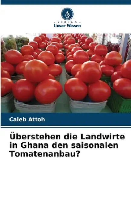 Überstehen die Landwirte in Ghana den saisonalen Tomatenanbau? by Caleb Attoh