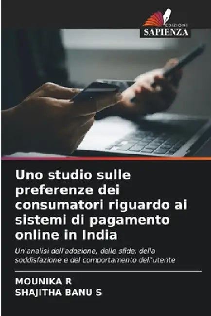 Uno studio sulle preferenze dei consumatori riguardo ai sistemi di pagamento online in India by Mounika R, Shajitha Banu S