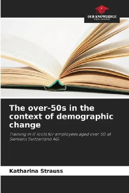 The over-50s in the context of demographic change by Katharina Strauss
