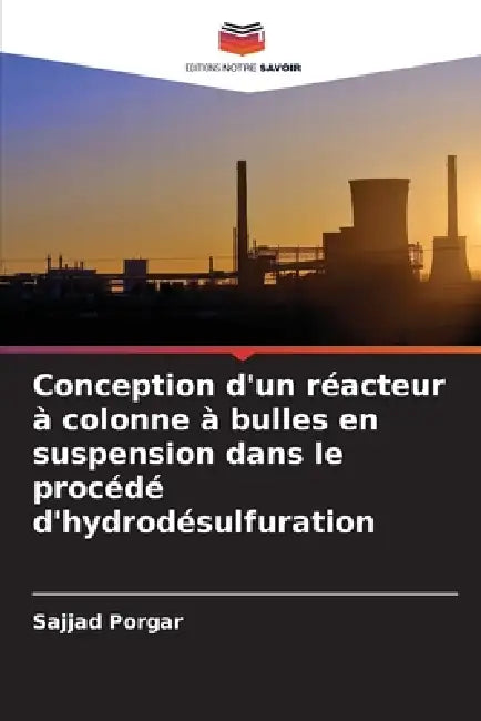 Conception d'un réacteur à colonne à bulles en suspension dans le procédé d'hydrodésulfuration by Sajjad Porgar