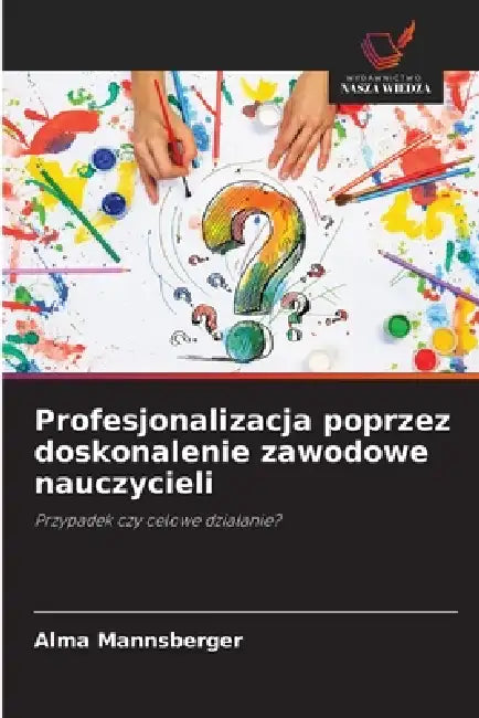 Profesjonalizacja poprzez doskonalenie zawodowe nauczycieli by Alma Mannsberger