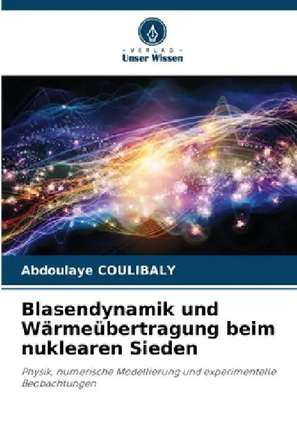 Blasendynamik und Wärmeübertragung beim nuklearen Sieden by Abdoulaye Coulibaly
