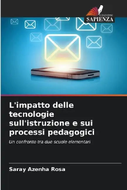L'impatto delle tecnologie sull'istruzione e sui processi pedagogici by Saray Azenha Rosa