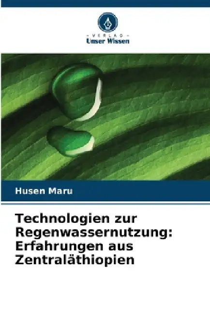 Technologien zur Regenwassernutzung: Erfahrungen aus Zentraläthiopien by Husen Maru