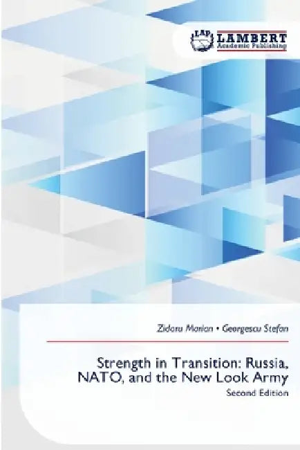 Strength in Transition: Russia, NATO, and the New Look Army by Zidaru Marian, Georgescu Stefan