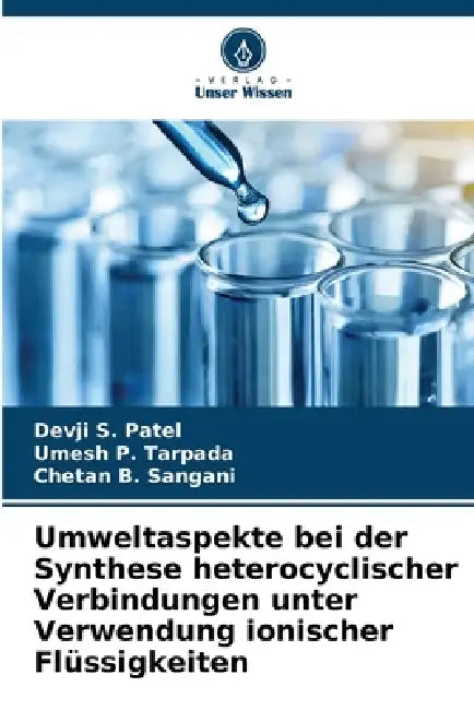 Umweltaspekte bei der Synthese heterocyclischer Verbindungen unter Verwendung ionischer Flüssigkeiten by Devji S. Patel, Umesh P. Tarpada, Chetan B. Sangani