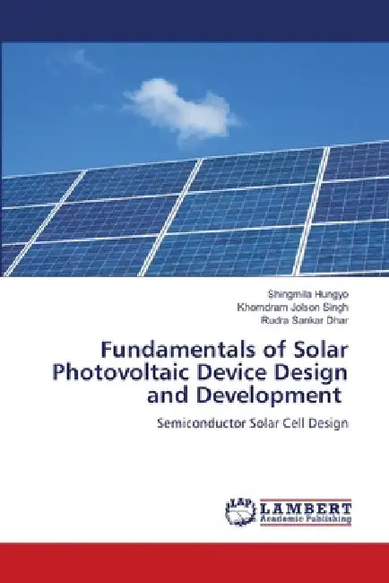Fundamentals of Solar Photovoltaic Device Design and Development by Shingmila Hungyo, Khomdram Jolson Singh, Rudra Sankar Dhar