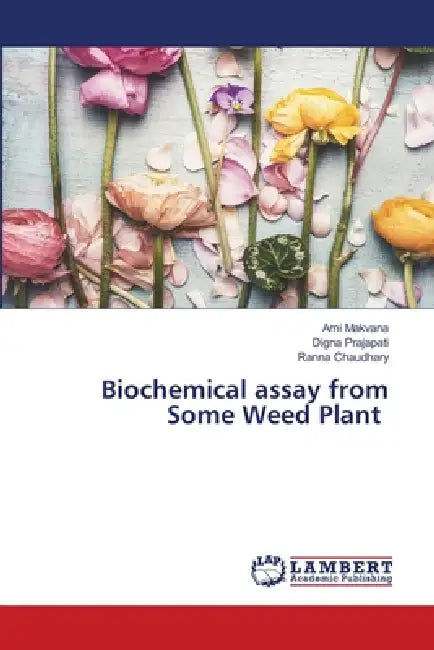 Biochemical assay from Some Weed Plant by Ami Makvana, Digna Prajapati, Ranna Chaudhary