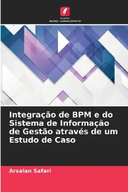 Integração de BPM e do Sistema de Informação de Gestão através de um Estudo de Caso by Arsalan Safari