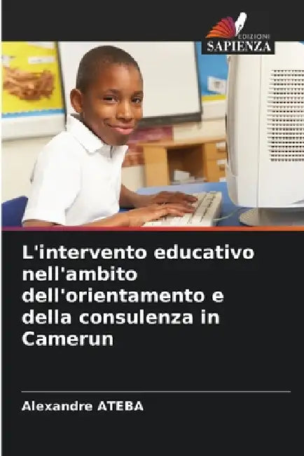 L'intervento educativo nell'ambito dell'orientamento e della consulenza in Camerun by Alexandre Ateba