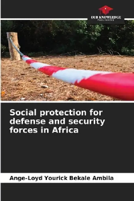 Social protection for defense and security forces in Africa by Ange-Loyd Yourick Bekale Ambila