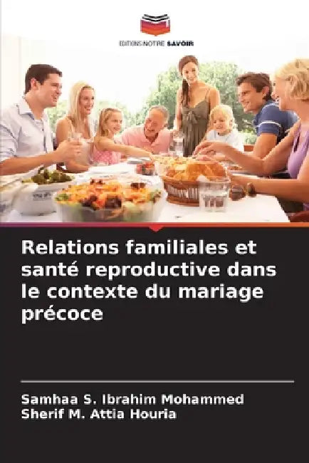 Relations familiales et santé reproductive dans le contexte du mariage précoce by Samhaa S. Ibrahim Mohammed, Sherif M. Attia Houria