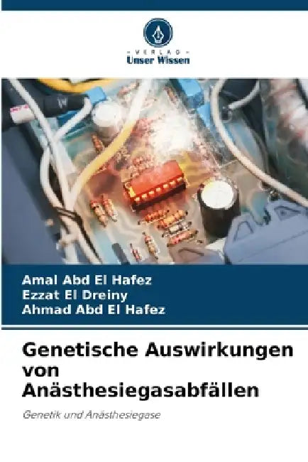 Genetische Auswirkungen von Anästhesiegasabfällen by Amal Abd El Hafez, Ezzat El Dreiny, Ahmad Abd El Hafez