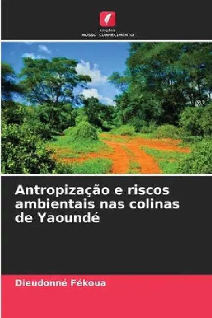 Antropização e riscos ambientais nas colinas de Yaoundé by Dieudonné Fékoua