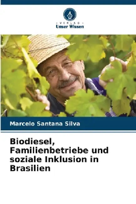 Biodiesel, Familienbetriebe und soziale Inklusion in Brasilien by Marcelo Santana Silva