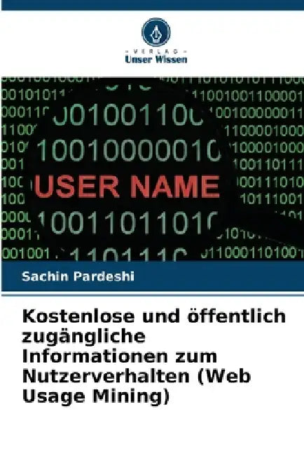 Kostenlose und öffentlich zugängliche Informationen zum Nutzerverhalten (Web Usage Mining) by Sachin Pardeshi