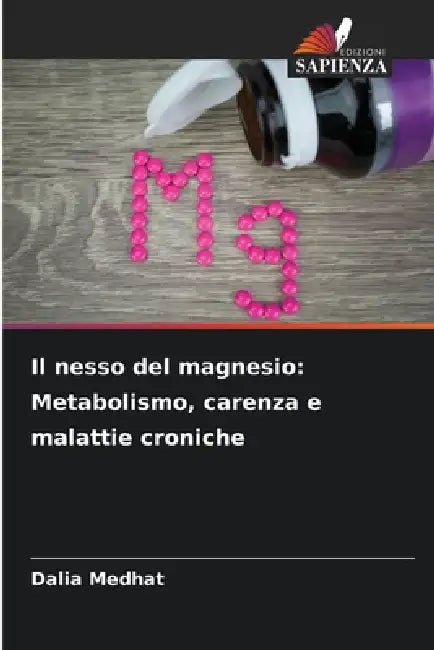 Il nesso del magnesio: Metabolismo, carenza e malattie croniche by Dalia Medhat