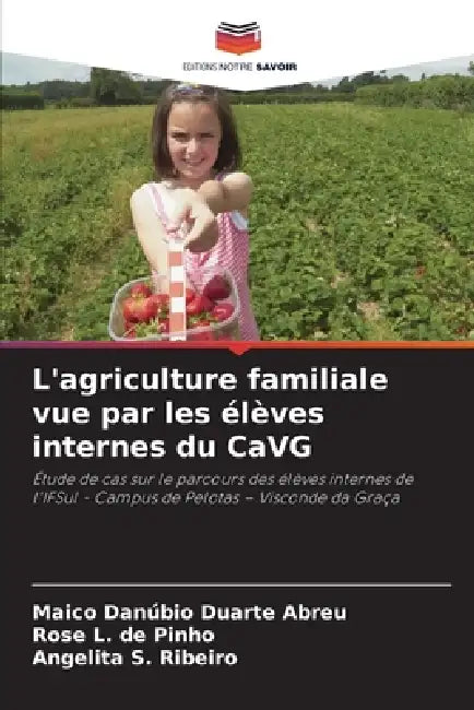 L'agriculture familiale vue par les élèves internes du CaVG by Maico Danúbio Duarte Abreu, Rose L. de Pinho, Angelita S. Ribeiro