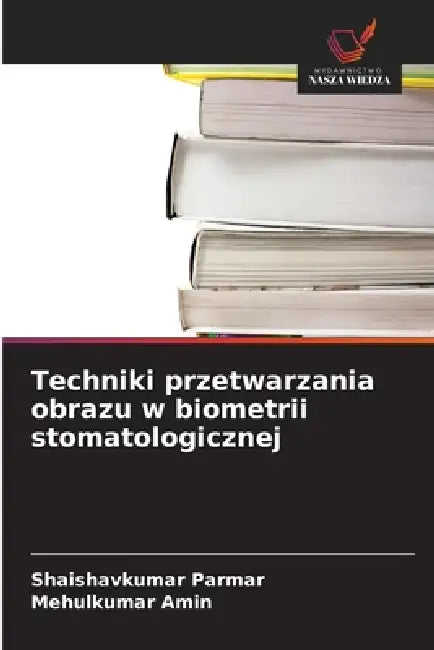 Techniki przetwarzania obrazu w biometrii stomatologicznej by Shaishavkumar Parmar, Mehulkumar Amin
