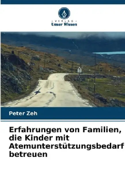 Erfahrungen von Familien, die Kinder mit Atemunterstützungsbedarf betreuen by Peter Zeh