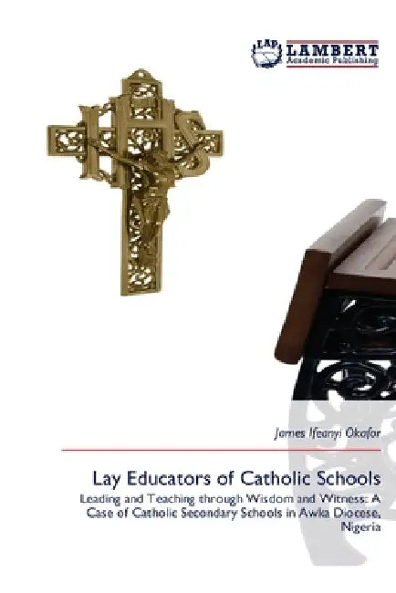 Lay Educators of Catholic Schools by James Ifeanyi Okafor