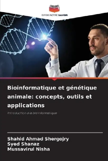 Bioinformatique et génétique animale: concepts, outils et applications by Shahid Ahmad Shergojry, Syed Shanaz, Mussavirul Nisha