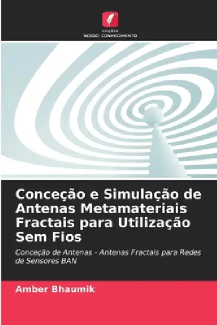 Conceção e Simulação de Antenas Metamateriais Fractais para Utilização Sem Fios by Amber Bhaumik