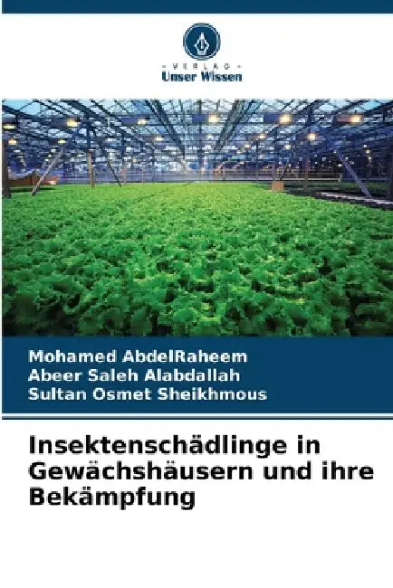Insektenschädlinge in Gewächshäusern und ihre Bekämpfung by Mohamed Abdelraheem, Abeer Saleh Alabdallah, Sultan Osmet Sheikhmous
