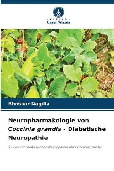 Neuropharmakologie von Coccinia grandis - Diabetische Neuropathie by Bhaskar Nagilla