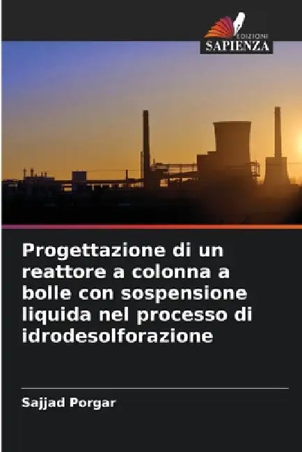 Progettazione di un reattore a colonna a bolle con sospensione liquida nel processo di idrodesolforazione by Sajjad Porgar