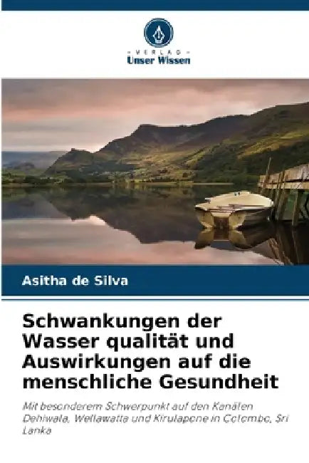 Schwankungen der Wasser qualität und Auswirkungen auf die menschliche Gesundheit by Asitha de Silva
