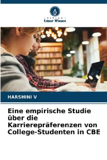 Eine empirische Studie über die Karrierepräferenzen von College-Studenten in CBE by Harshini V