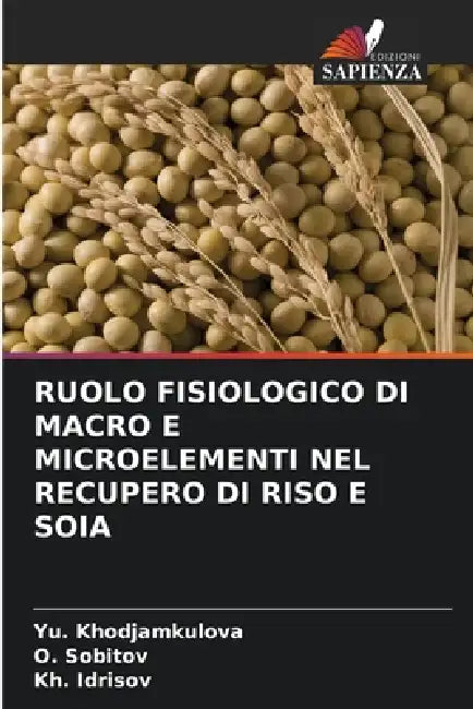 Ruolo Fisiologico Di Macro E Microelementi Nel Recupero Di Riso E Soia by Yu Khodjamkulova, O. Sobitov, Kh Idrisov