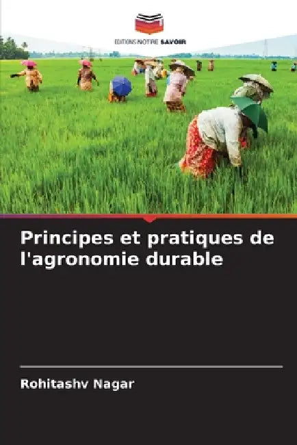 Principes et pratiques de l'agronomie durable by Rohitashv Nagar